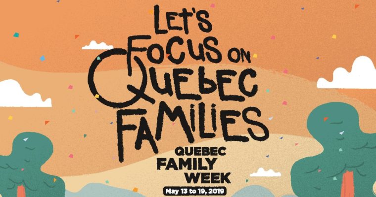 Let’s Focus on Quebec Families During Quebec Family Week! (May 13–19)