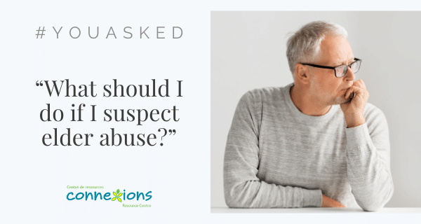 YouAsked: “What Should I Do If I Suspect Elder Abuse?”