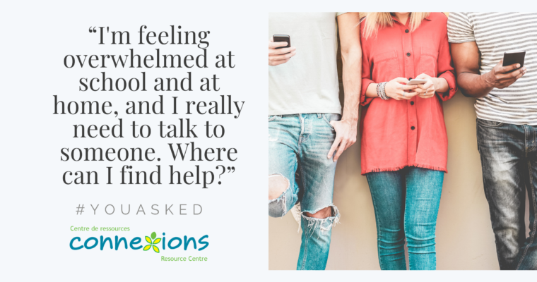 #You Asked:  “I’m Feeling Overwhelmed at School and at Home, and I Really Need to Talk to Someone. Where Can I Find Help?”
