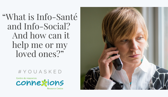#YouAsked: “What is Info-Santé and Info-Social?  And How Can it Help Me or My Loved Ones?”