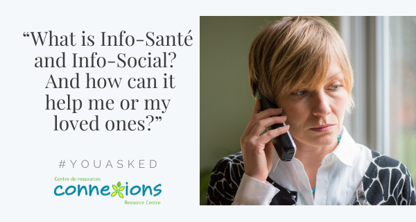 #YouAsked: “What is Info-Santé and Info-Social?  And How Can it Help Me or My Loved Ones?”